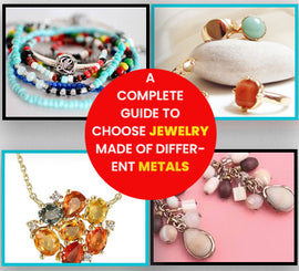 A Complete Guide To Choose Jewelry Made Of Different Metals